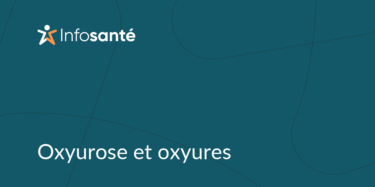 Oxyurose et oxyures • Infosanté