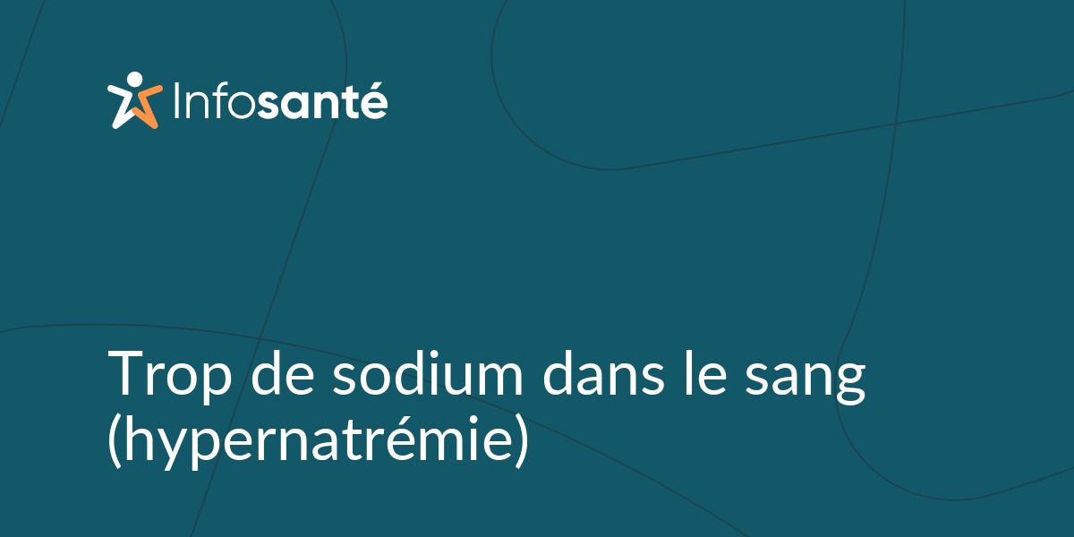 Trop de sodium dans le sang (hypernatrémie) • Infosanté