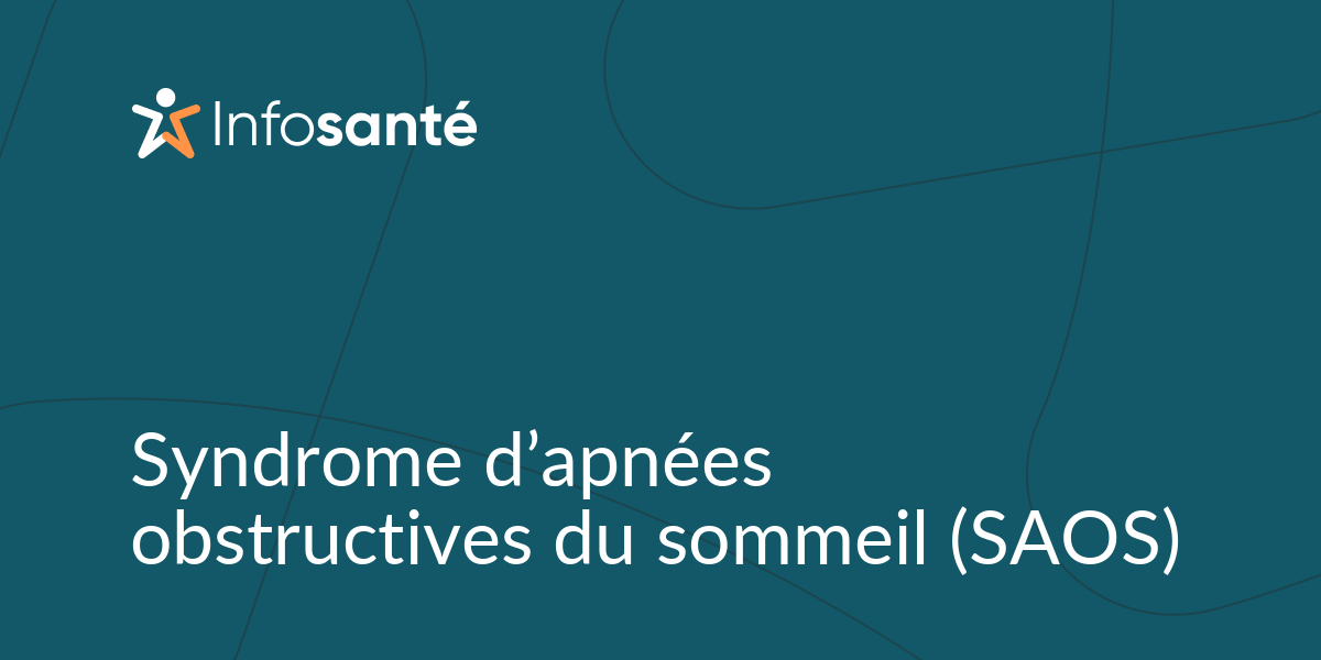 Syndrome d’apnées obstructives du sommeil (SAOS) • Infosanté